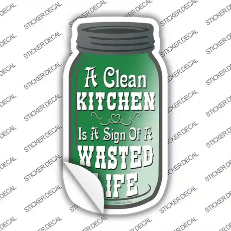 Clean Kitchen Wasted Life Novelty Mason Jar Sticker Decal