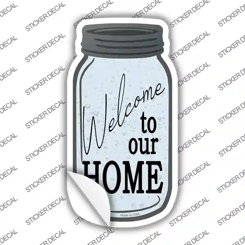 Welcome To Our Home Novelty Mason Jar Sticker Decal