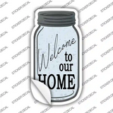 Welcome To Our Home Novelty Mason Jar Sticker Decal