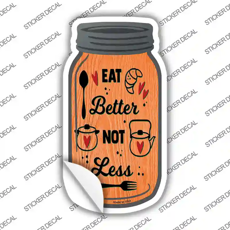 Eat Better Not Less Novelty Mason Jar Sticker Decal