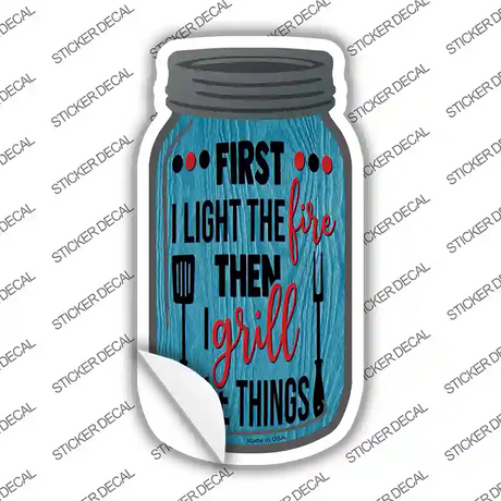 First Fire Then Grill Novelty Mason Jar Sticker Decal