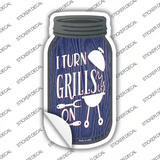 I Turn Grills On Novelty Mason Jar Sticker Decal