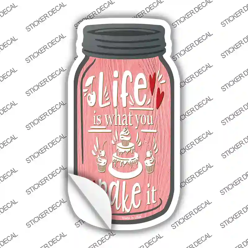 Life Is What You Bake It Pink Novelty Mason Jar Sticker Decal