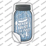 Never Trust Skinny Cook Novelty Mason Jar Sticker Decal