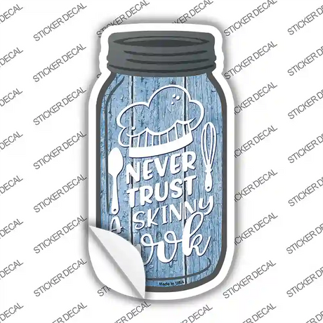 Never Trust Skinny Cook Novelty Mason Jar Sticker Decal