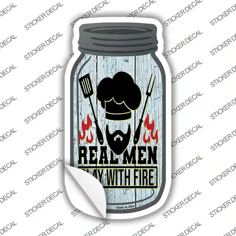 Real Men Play With Fire Novelty Mason Jar Sticker Decal
