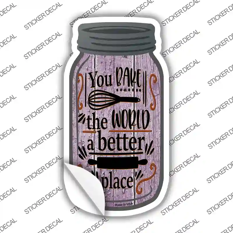 You Bake The World Better Place Novelty Mason Jar Sticker Decal