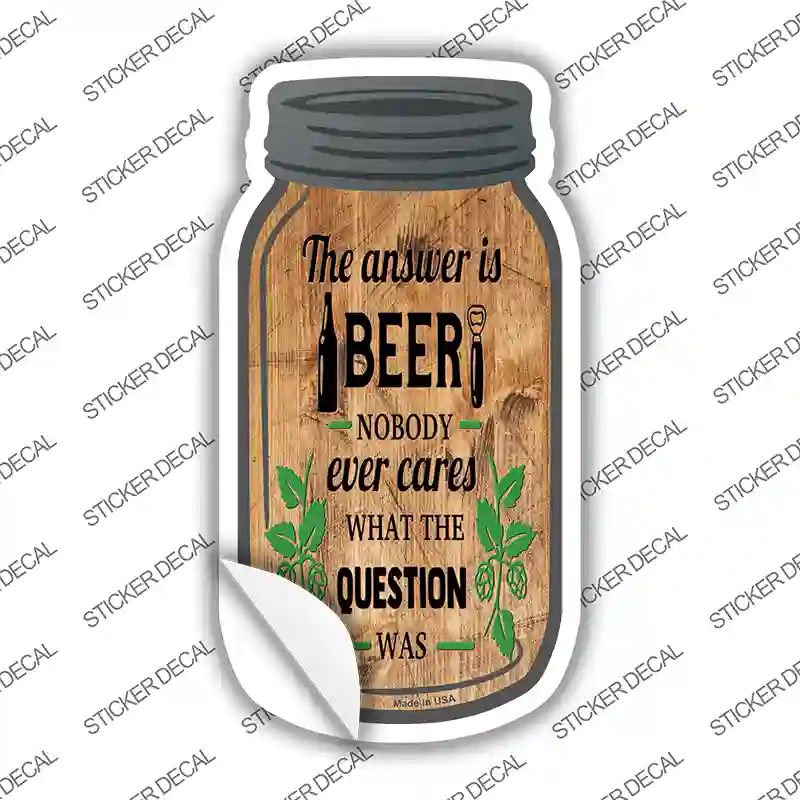 Answer Is Beer Novelty Mason Jar Sticker Decal