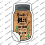 Answer Is Beer Novelty Mason Jar Sticker Decal