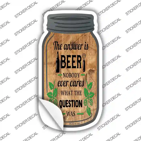Answer Is Beer Novelty Mason Jar Sticker Decal