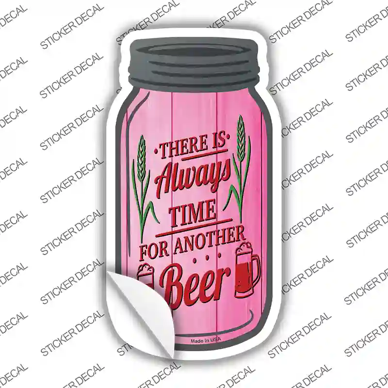 Always Time For Another Beer Novelty Mason Jar Sticker Decal