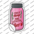 Always Time For Another Beer Novelty Mason Jar Sticker Decal