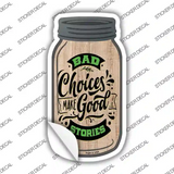 Bad Choices Good Stories Novelty Mason Jar Sticker Decal