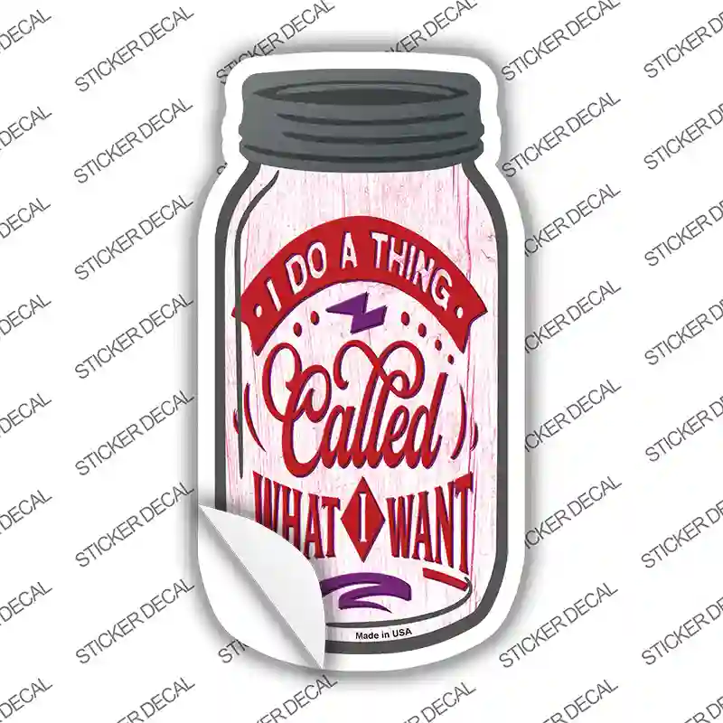 Do What I Want Novelty Mason Jar Sticker Decal