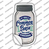 Common Sense More Common Novelty Mason Jar Sticker Decal