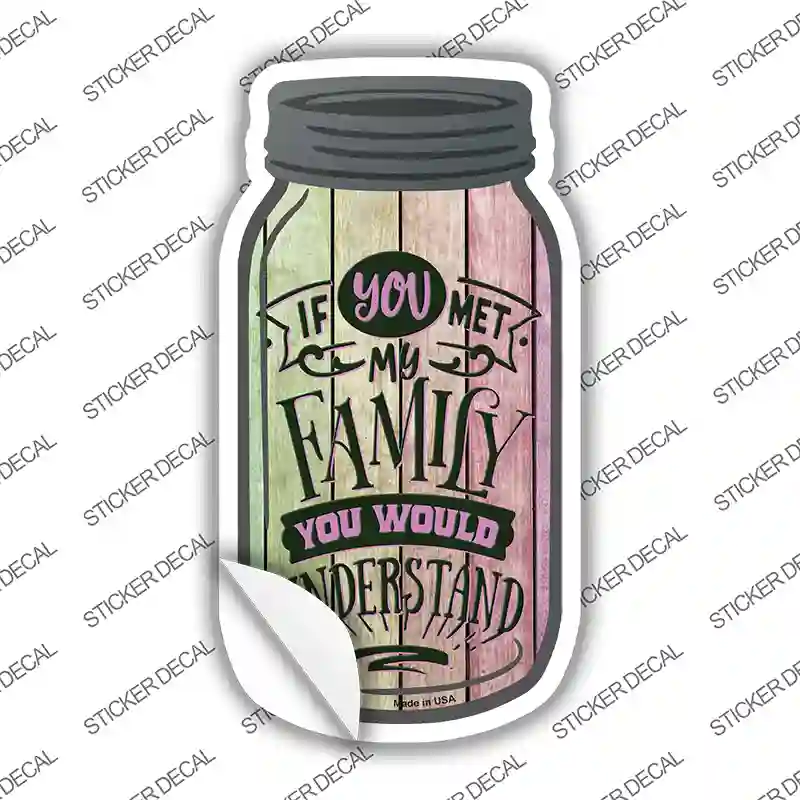 You Would Understand Novelty Mason Jar Sticker Decal