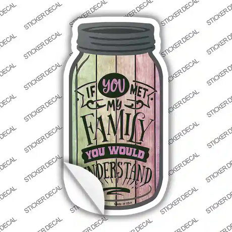 You Would Understand Novelty Mason Jar Sticker Decal
