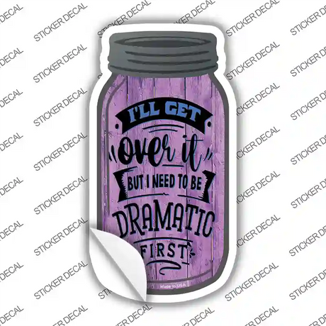 Need To Be Dramatic First Novelty Mason Jar Sticker Decal