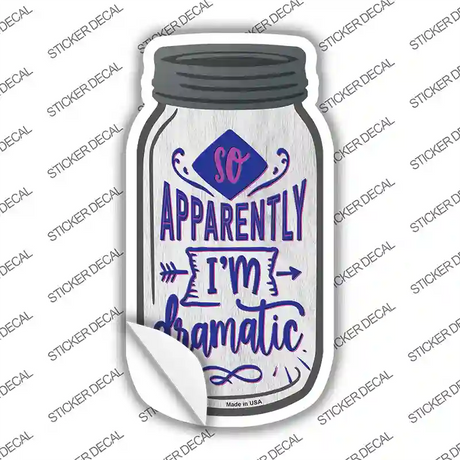 Apparently Im Dramatic Novelty Mason Jar Sticker Decal