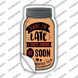 Got Here As Soon As I Wanted To Novelty Mason Jar Sticker Decal