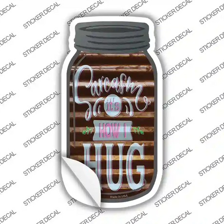 Sarcasm How I Hug Corrugated Brown Novelty Mason Jar Sticker Decal