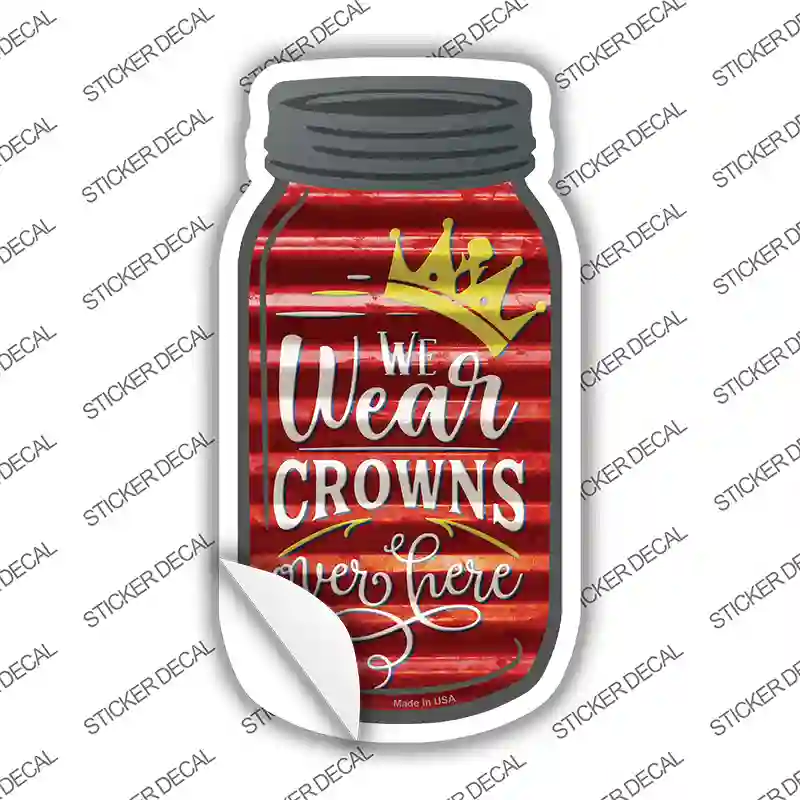 We Wear Crowns Corrugated Red Novelty Mason Jar Sticker Decal