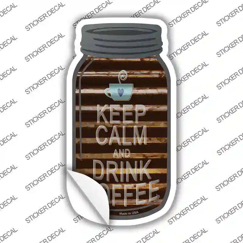 Keep Calm Drink Coffee Corrugated Novelty Mason Jar Sticker Decal