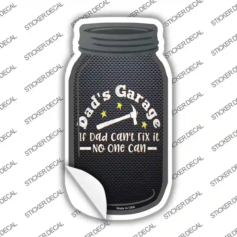 Dads Garage If Dad Cant Fix It Novelty Mason Jar Sticker Decal