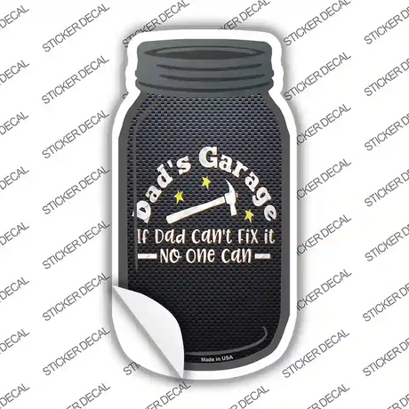 Dads Garage If Dad Cant Fix It Novelty Mason Jar Sticker Decal