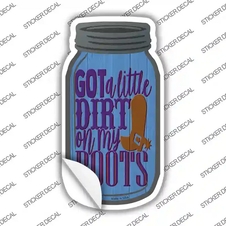 Dirt On My Boots Novelty Mason Jar Sticker Decal