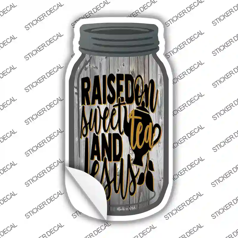 Raised On Sweet Tea And Jesus Novelty Mason Jar Sticker Decal
