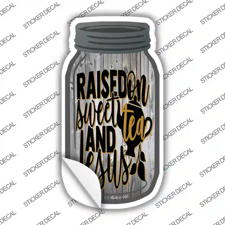 Raised On Sweet Tea And Jesus Novelty Mason Jar Sticker Decal