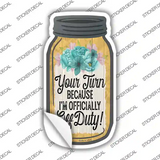 Your Turn Off Duty Novelty Mason Jar Sticker Decal