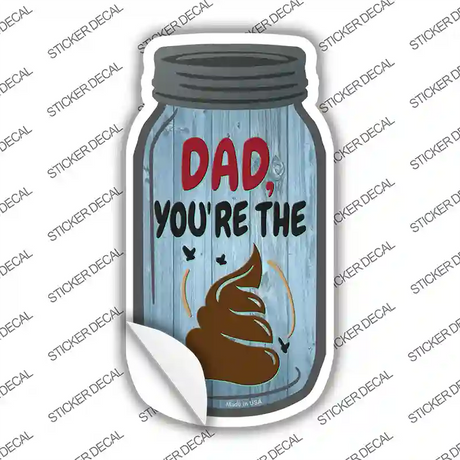 Dad The Shit Novelty Mason Jar Sticker Decal