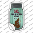 Dad Putting Up With My Shit Novelty Mason Jar Sticker Decal
