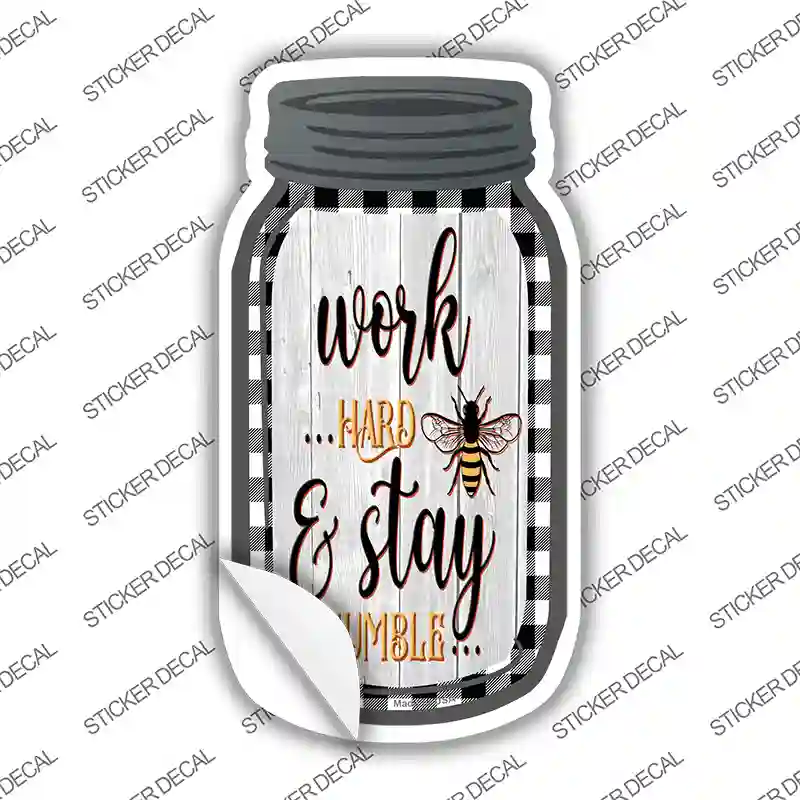 Work Hard Stay Humble Novelty Mason Jar Sticker Decal