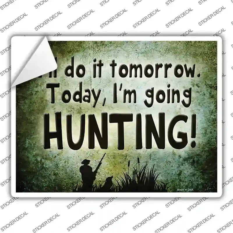 Today Im Going Hunting Novelty Rectangle Sticker Decal
