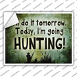 Today Im Going Hunting Novelty Rectangle Sticker Decal