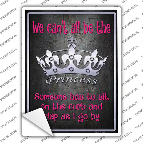 We Cant All Be Princess Novelty Rectangle Sticker Decal