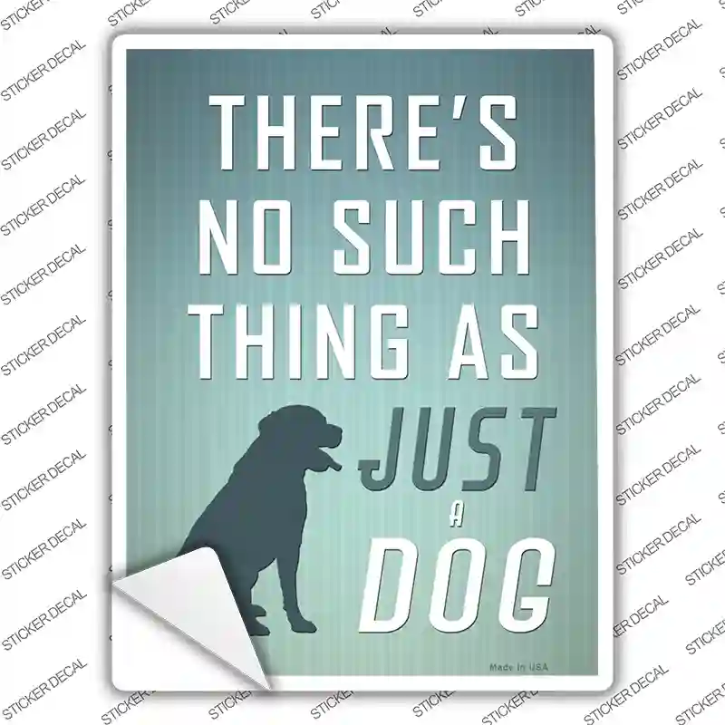 No Such Thing As Just A Dog Novelty Rectangle Sticker Decal