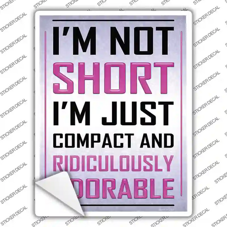 Im Not Short Novelty Rectangle Sticker Decal