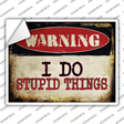 I Do Stupid Things Novelty Rectangle Sticker Decal