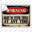 Stupid Things Any Time Novelty Rectangle Sticker Decal