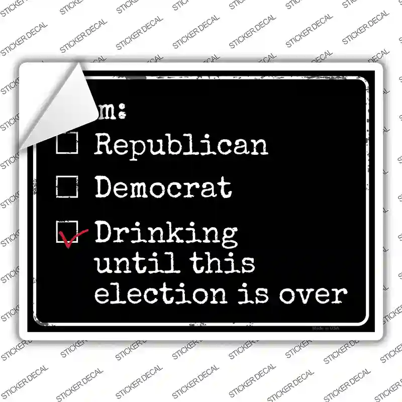 Drinking Until Election Is Over Novelty Rectangle Sticker Decal