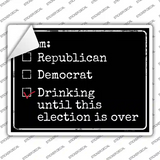 Drinking Until Election Is Over Novelty Rectangle Sticker Decal