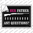 Im Her Father Any Questions Novelty Rectangle Sticker Decal