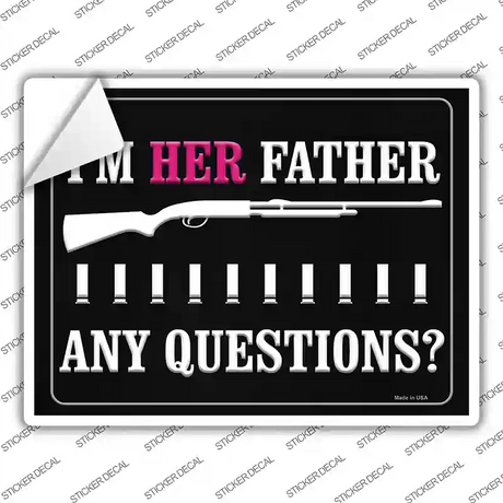 Im Her Father Any Questions Novelty Rectangle Sticker Decal