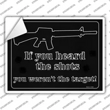 If You Heard The Shot You Werent The Target Novelty Rectangle Sticker Decal