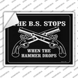 The B.S. Stops When The Hammer Drops Novelty Rectangle Sticker Decal