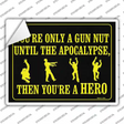 You Are Only A Gun Nut Until The Apocalypse Novelty Rectangle Sticker Decal